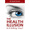 The Health Illusion: Is It Killing You? - Paperback