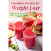 Smoothies Recipes for Weight Loss: Smoothies Diet for Detox and Cleanse Your Body and Lose Weight With Healthy Drinks - Paperback