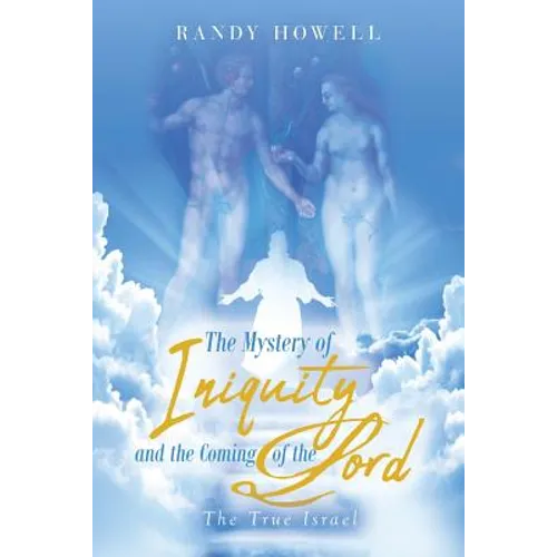 The Mystery of Iniquity and the Coming of the Lord: The True Israel - Paperback