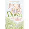 The Upside of Being Down: The Life of a Teen with Anorexia - Paperback