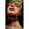 What You Made Me Do - Hardcover
