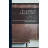 Electrical Experiments; Illustrating the Theory, Practice and Application of the Science of Free or Frictional Electricity - Hardcover