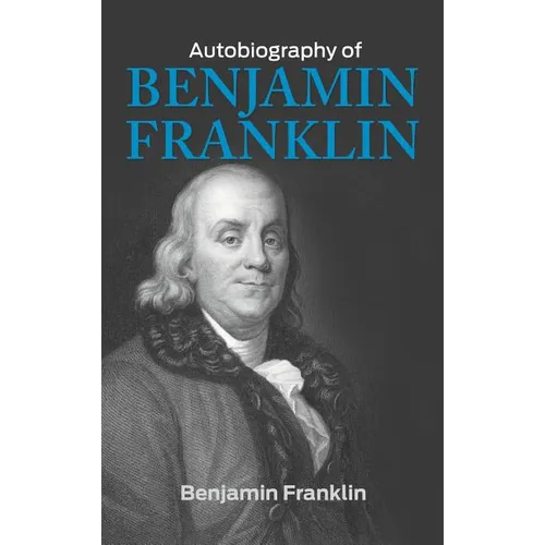 The Autobiography of Benjamin Franklin - Hardcover