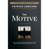 The Motive: Why So Many Leaders Abdicate Their Most Important Responsibilities - Hardcover