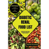 Diabetic Renal Food List: The Ultimate Guide to Providing a Roadmap for Diabetic-Renal Patients to Embrace a Delicious, Purposeful Diet that Fue - Paperback