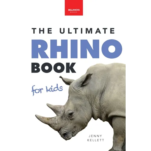 Rhinoceroses The Ultimate Rhino Book for Kids: Rhinoceros Facts, 100+ Photos, Black, White, Javan Species, Quiz & Conservation STEM Activities - Paperback