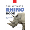 Rhinoceroses The Ultimate Rhino Book for Kids: Rhinoceros Facts, 100+ Photos, Black, White, Javan Species, Quiz & Conservation STEM Activities - Paperback