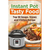 Instant Pot: TASTY FOOD! Top 50 Soups, Stews and Chilies Recipes - Paperback