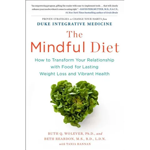 The Mindful Diet: How to Transform Your Relationship with Food for Lasting Weight Loss and Vibrant Health - Paperback