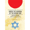 Under the Shadow of the Rising Sun: Japan and the Jews During the Holocaust Era (Lectures from the "Broadcast University" of Israel Army Radio) - Paperback