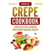 Crepe Cookbook: Delicious Crepe Recipes Made Easy - Paperback