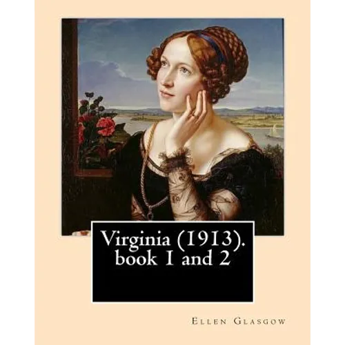Virginia (1913). By: Ellen Glasgow: Novel (book 1 and 2) - Paperback