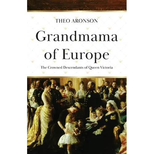 Grandmama of Europe: The Crowned Descendants of Queen Victoria - Paperback