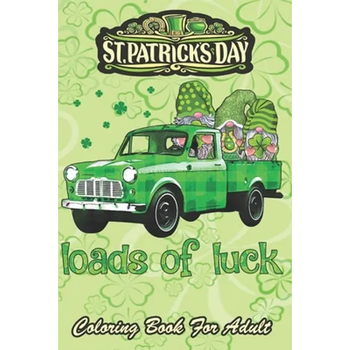 St Patricks Day Coloring Book For Adult: Loads of Luck Gnomes Funny Leprechaun An Adult Coloring Books St Patrick for Kids, Adults with Beautiful Iris - Paperback