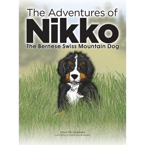 The Adventures of NIKKO: The Bernese Swiss Mountain Dog - Hardcover