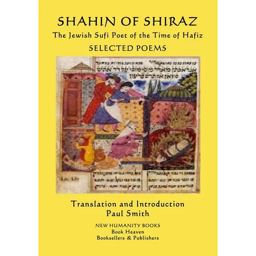SHAHIN OF SHIRAZ - The Jewish Sufi Poet of the Time of Hafiz: Selected Poems - Paperback
