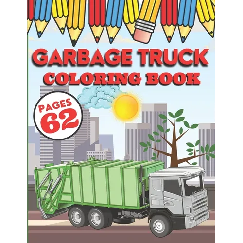 Garbage Truck Coloring Book: My First Big Activity Books of Trucks - Various Skill Levels - for All Kids, Toddlers and Preschoolers who Love Ecolog - Paperback