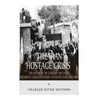 The Iran Hostage Crisis: The History of the Standoff that Ended Diplomatic Contacts Between the United States and Iran - Paperback