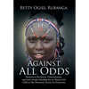 Against All Odds: Memoirs of Resilience, Determination, and Luck Amidst Hardship for an African Girl-Child in Her Passionate Pursuit for Education - Hardcover