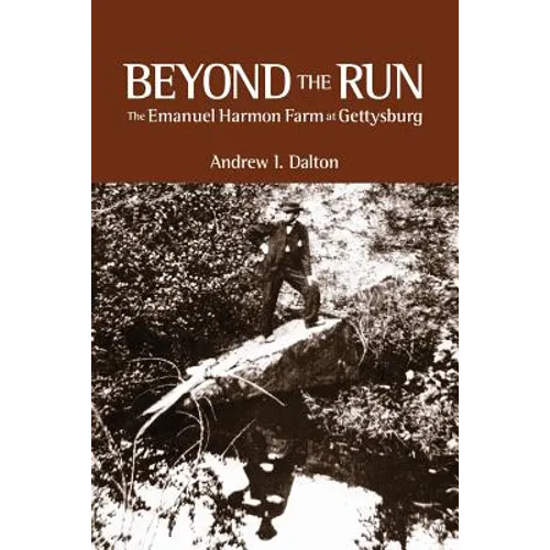 Beyond the Run: The Emanuel Harmon Farm at Gettysburg - Paperback