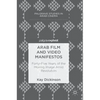 Arab Film and Video Manifestos: Forty-Five Years of the Moving Image Amid Revolution - Hardcover