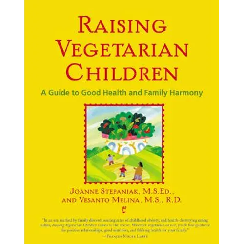 Raising Vegetarian Children: A Guide to Good Health and Family Harmony - Paperback