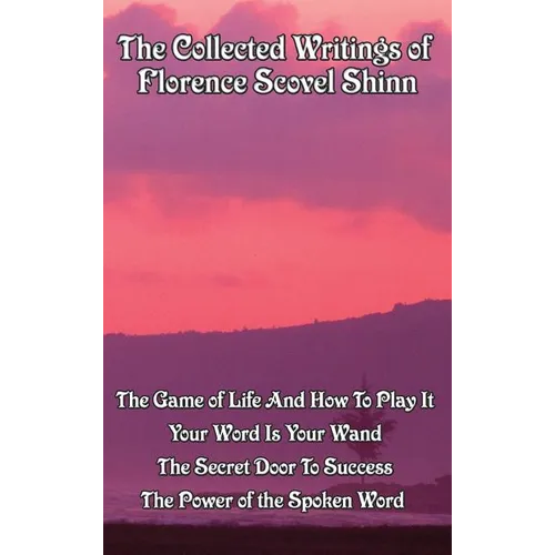 The Collected Writings of Florence Scovel Shinn: A New Thought Omnibus - Hardcover