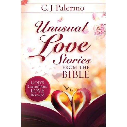 Unusual Love Stories from the Bible: God's Unconditional Love Revealed - Paperback