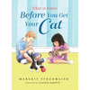 What to Know Before You Get Your Cat: A Rhyming Picture Book That Teaches Children About the Responsibility of Pet Ownership - Hardcover
