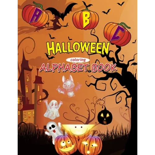 ABC Halloween Coloring Alphabet Book: Fun Alphabet Coloring Books for Little Kids & Toddlers Ages 2-5, A Spooky Halloween Gift Idea for Girls, Boys (a - Paperback