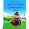 Children's Spanish: Where is my Turkey. Donde esta mi pavo (Thanksgiving book): Children's Picture book English-Spanish (Bilingual Edition - Paperback