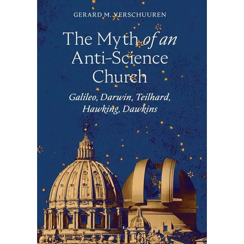 The Myth of an Anti-Science Church: Galileo, Darwin, Teilhard, Hawking, Dawkins - Hardcover