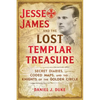 Jesse James and the Lost Templar Treasure: Secret Diaries, Coded Maps, and the Knights of the Golden Circle - Paperback