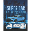 Super Car Coloring Book: Ultimate Exotic Luxury Cars Sport Designs for Kids and Adults For All Ages - Paperback