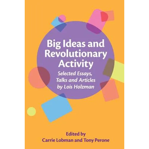 Big Ideas and Revolutionary Activity: Selected Essays, Talks and Articles by Lois Holzman - Paperback