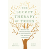 The Secret Therapy of Trees: Harness the Healing Energy of Forest Bathing and Natural Landscapes - Hardcover