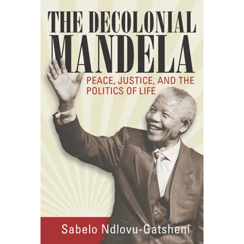 The Decolonial Mandela: Peace, Justice and the Politics of Life - Paperback