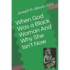 When God Was a Black Woman: And Why She Isn't Now - Paperback