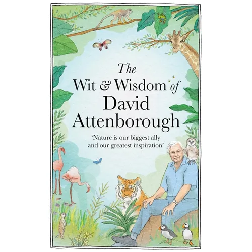 The Wit and Wisdom of David Attenborough: A Celebration of Our Favorite Naturalist - Hardcover