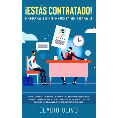 ¡Estás contratado! Prepara tu entrevista de trabajo: Vístete para triunfar, destaca del montón, responde correctamente, lúcete y consigue el trabajo d - Hardcover