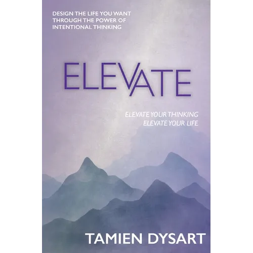 Elevate: Design the Life You Want through the Power of Intentional Thinking - Paperback