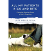 All My Patients Kick and Bite: More Favorite Stories from a Vet's Practice - Paperback