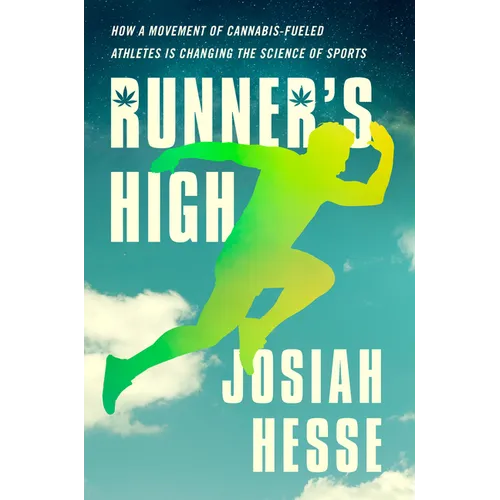 Runner's High: How a Movement of Cannabis-Fueled Athletes Is Changing the Science of Sports - Hardcover