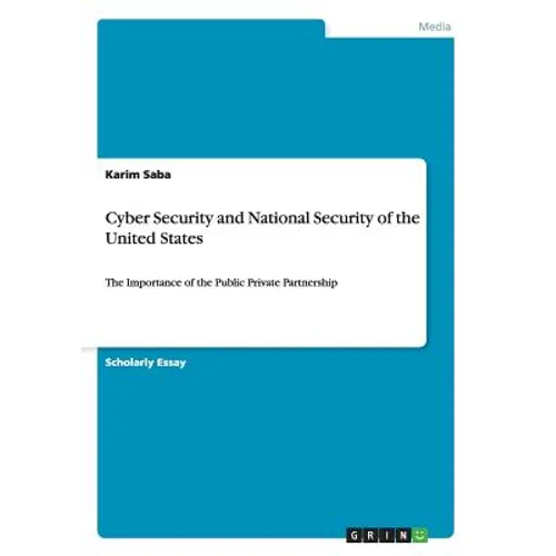 Cyber Security and National Security of the United States: The Importance of the Public Private Partnership - Paperback