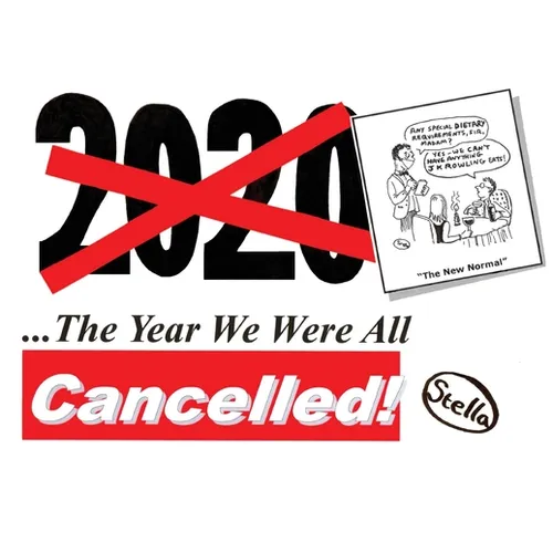 2020: The Year We Were All Cancelled!: "Cancelled" Political Cartoonist 'Stella' Revisits 2020, the Strangest Year of Our Lives... - Paperback