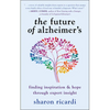 The Future of Alzheimer's: Finding Inspiration & Hope Through Expert Insight - Paperback