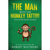 The Man With The Monkey Tattoo and Other Short Stories - Paperback