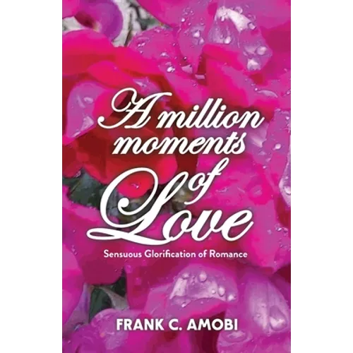 A Million Moments of Love: Sensuous Glorification of Romance - Paperback