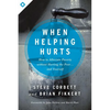 When Helping Hurts: How to Alleviate Poverty Without Hurting the Poor... and Yourself - Paperback
