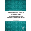 Theorising Civil Society Peacebuilding: The Practical Wisdom of Local Peace Practitioners in Northern Ireland, 1965-2015 - Paperback